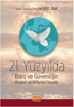 21. Yüzyılda Barış ve Güvenliğin Küresel ve Bölgesel İnşası - Murat Ja