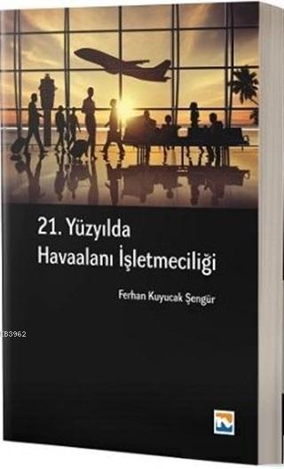 21. Yüzyılda Havaalanı İşletmeciliği - Ferhan Kuyucak Şengür | Yeni ve