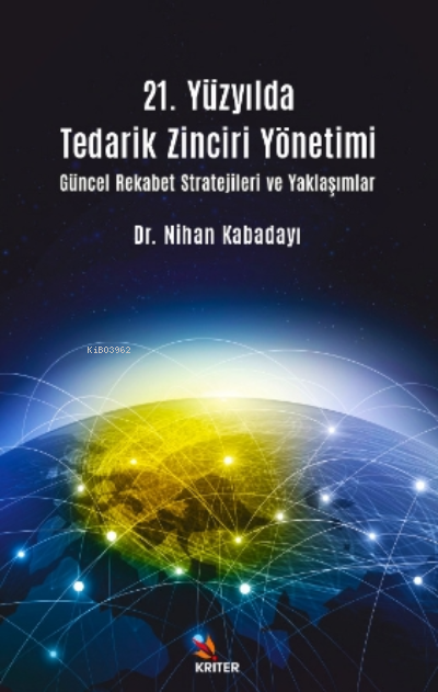 21 Yüzyılda Tedarik Zinciri Yönetimi Güncel Rekabet Stratejileri ve Ya