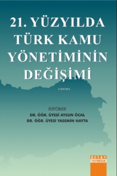 21. Yüzyılda Türk Kamu Yönetiminin Değişimi - Aysun Öcal Yasemin Hayta