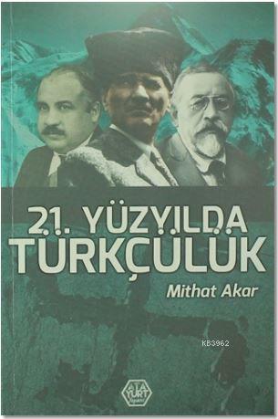 21. Yüzyılda Türkçülük - Mithat Akar | Yeni ve İkinci El Ucuz Kitabın 