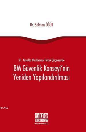 21. Yüzyılda Uluslararası Hukuk Çerçevesinde BM Güvenlik Konseyi'nin Y