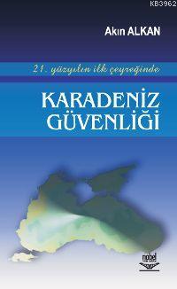 21. Yüzyılın İlk Çeyreğinde Karadeniz Güvenliği - Akın Alkan | Yeni ve