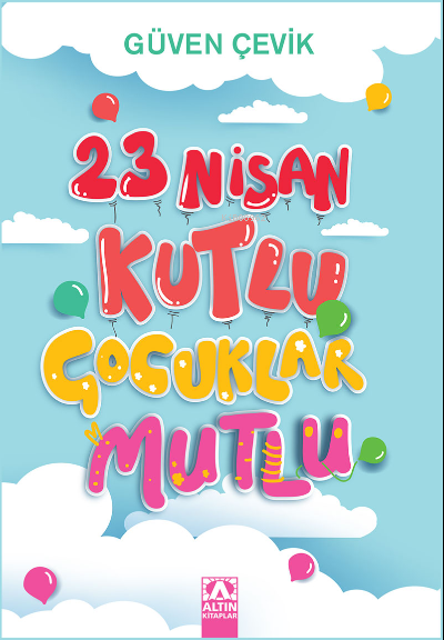 23 Nisan Kutlu Çocuklar Mutlu - Güven Çevik | Yeni ve İkinci El Ucuz K