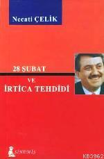 28 Şubat ve İrtica Tehdidi - Necati Çelik | Yeni ve İkinci El Ucuz Kit