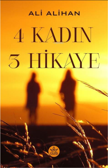 4 Kadın 3 Hikaye - Ali Alihan | Yeni ve İkinci El Ucuz Kitabın Adresi