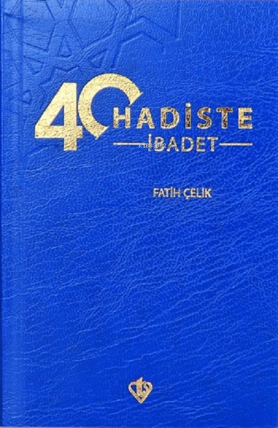 40 Hadiste İbadet - Fatih Çelik | Yeni ve İkinci El Ucuz Kitabın Adres