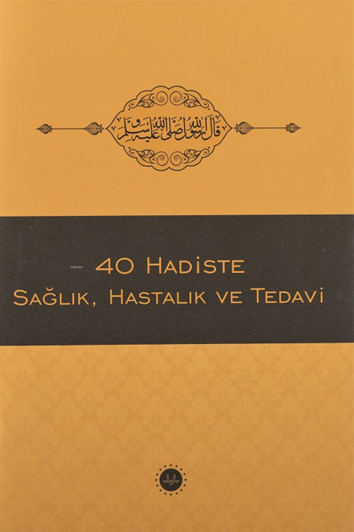 40 Hadiste Sağlık Hastalık Ve Tedavi - Bünyamin Erul | Yeni ve İkinci 