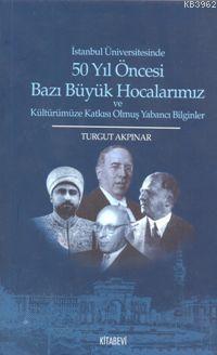 50 Yıl Öncesi Bazı Büyük Hocalarımız - Turgut Akpınar | Yeni ve İkinci