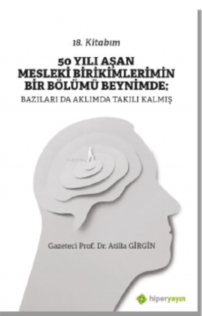 50 Yılı Aşan Mesleki Birikimlerimin Bir Bölümü Beynimde: Bazıları da A