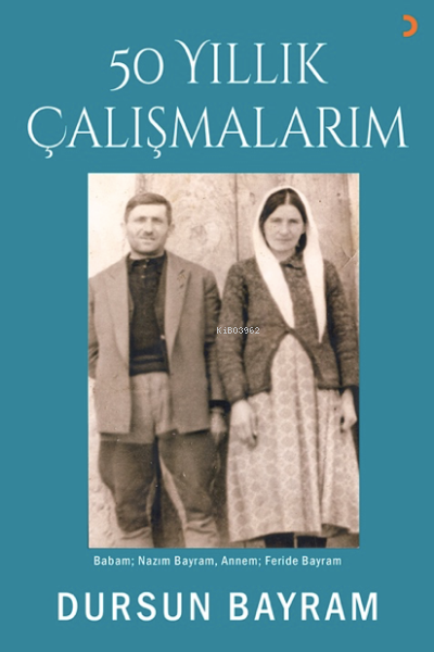 50 Yıllık Çalışmalarım - Dursun Bayram | Yeni ve İkinci El Ucuz Kitabı