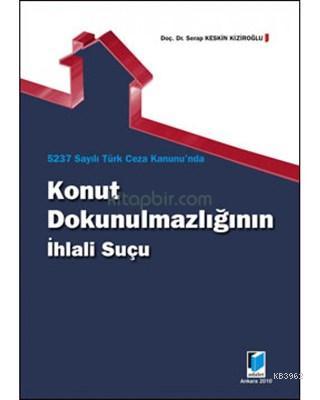 5237 Sayılı Türk Ceza Kanunu'nda Konut Dokunulmazlığının İhlali Suçu -