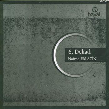 6. Dekad - Naime Erlaçin | Yeni ve İkinci El Ucuz Kitabın Adresi