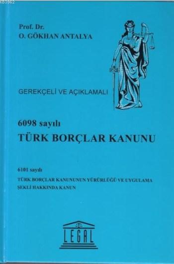 6098 Sayılı Türk Borçlar Kanunu - Gerekçeli ve Açıklamalı - O. Gökhan 