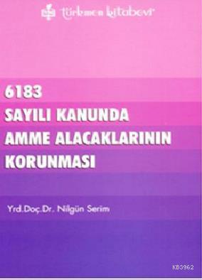 6183 Sayılı Kanununda Amme Alacaklarının Korunması - Nilgün Serim | Ye