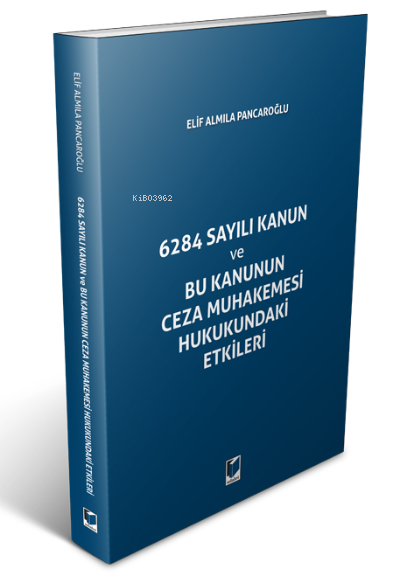 6284 Sayılı Kanun ve Bu Kanunun Ceza Muhakemesi Hukukundaki Etikler - 