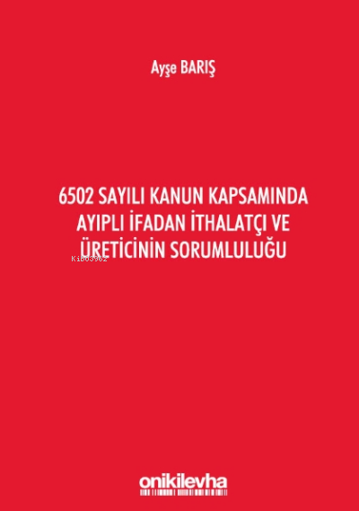 6502 Sayılı Kanun Kapsamında Ayıplı İfadan İthalatçı Ve Üreticinin S