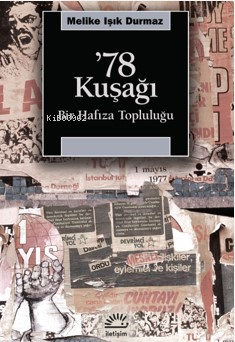 '78 Kuşağı ;Bir Hafıza Topluluğu - Melike Işık Durmaz | Yeni ve İkinci