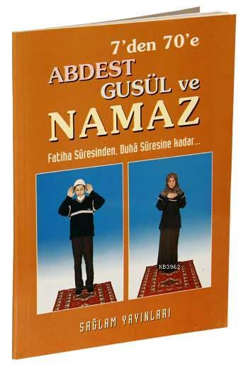 7'den 70'e Abdest Gusül ve Namaz (Kod: 011-Küçük Boy-Kuşe Kağıt) - F. 