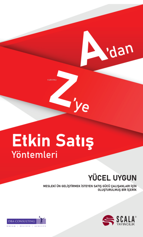 A’dan Z’ye Etkin Satış Yöntemleri;Mesleki Ün Geliştirmek İsteyen Satış