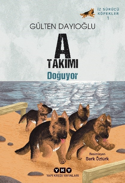 A Takımı Doğuyor;İz Sürücü Köpekler – 1 - Gülten Dayıoğlu | Yeni ve İk