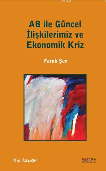 AB ile Güncel İlişkilerimiz ve Ekonomik Kriz - Faruk Şen | Yeni ve İki