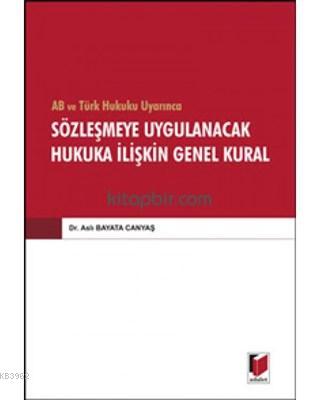 AB ve Türk Hukuku Uyarınca Sözleşmeye Uygulanacak Hukuka İlişkin Genel