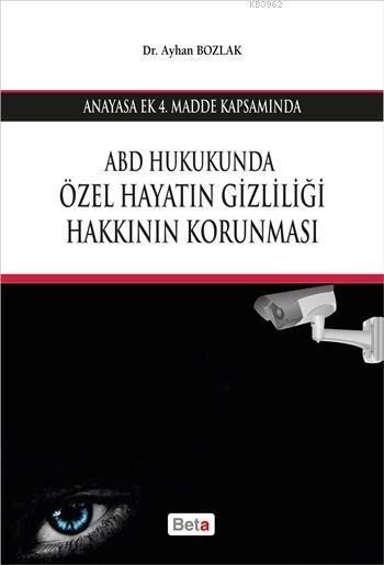 ABD Hukukunda Özel Hayatın Gizliliği Hakkının Korunması - Ayhan Bozlak