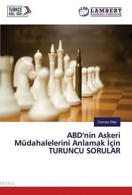 ABD'nin Askeri Müdahalelerini Anlamak İçin Turuncu Sorular - Osman Dil