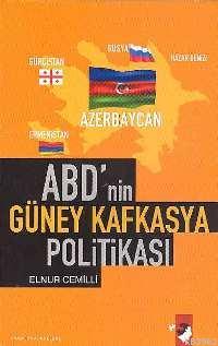 ABD'nin Güney Kafkasya Politikası - Elnur Cemilli | Yeni ve İkinci El 