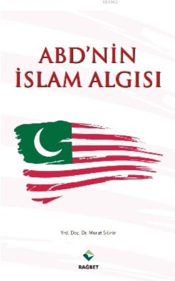 Abd'nin İslam Algısı - Murat Silinir | Yeni ve İkinci El Ucuz Kitabın 