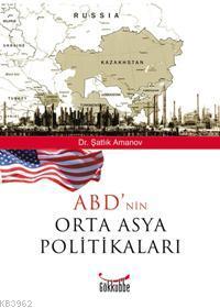 ABD'nin Orta Asya Politikaları - Şatlık Amanov | Yeni ve İkinci El Ucu