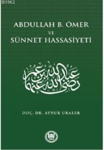 Abdullah B. Ömer ve Sünnet Hassasiyeti - Aynur Uraler | Yeni ve İkinci