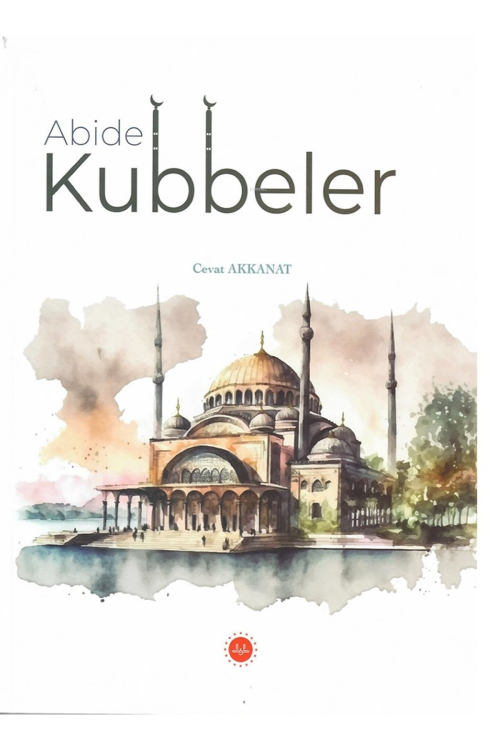 Abide Kubbeler - Cevat Akkanat | Yeni ve İkinci El Ucuz Kitabın Adresi