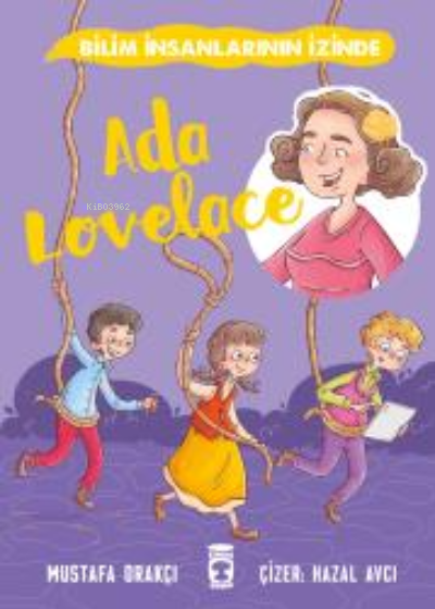 Ada Lovelace - Bilim İnsanlarının İzinde - Mustafa Orakçı | Yeni ve İk