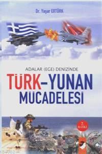 Adalar (Ege) Denizinde Türk Yunan Mücadelesi - Yaşar Ertürk | Yeni ve 