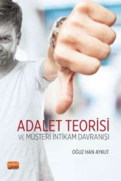 Adalet Teorisi ve Müşteri İntikam Davranışı - Oğuz Han Aykut | Yeni ve