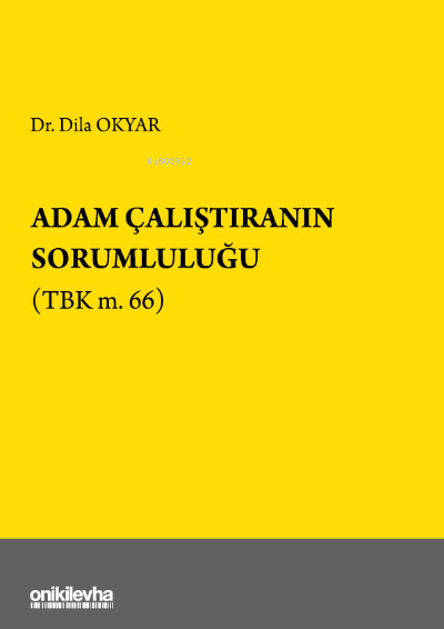 Adam Çalıştıranın Sorumluluğu (TBK m.66) - Dila Okyar | Yeni ve İkinci