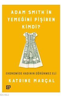 Adam Smith'in Yemeğini Pişiren Kimdi? - Katrine Marçal | Yeni ve İkinc