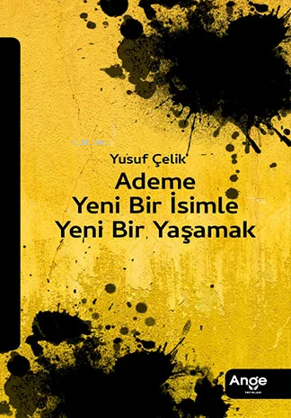 Ademe Yeni Bir İsimle Yeni Bir Yaşamak - Yusuf Çelik | Yeni ve İkinci 