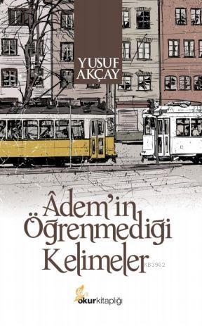 Adem'in Öğrenmediği Kelimeler - Yusuf Akçay | Yeni ve İkinci El Ucuz K