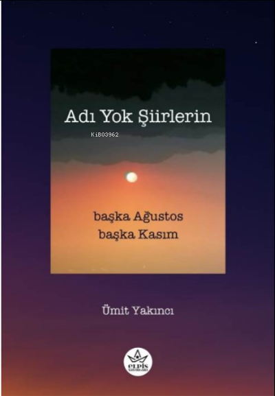 Adı Yok Şiirlerin;Başka Ağustos Başka Kasım - Ümit Yakıncı | Yeni ve İ