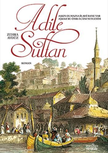 Adile Sultan - Zehra Aydüz | Yeni ve İkinci El Ucuz Kitabın Adresi