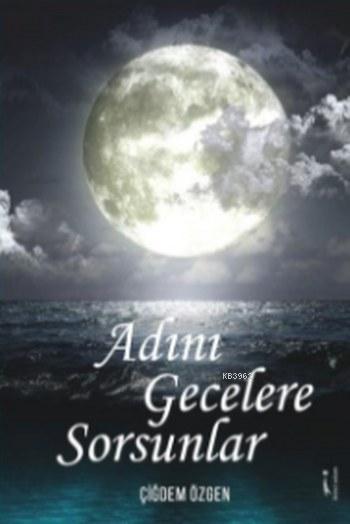 Adını Gecelere Sorsunlar - Çiğdem Özgen | Yeni ve İkinci El Ucuz Kitab