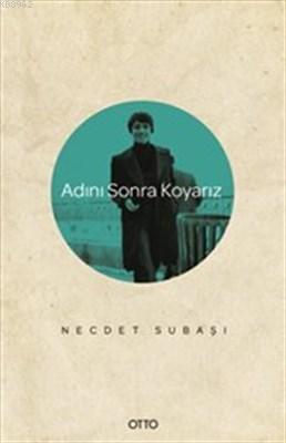 Adını Sonra Koyarız - Necdet Subaşı | Yeni ve İkinci El Ucuz Kitabın A