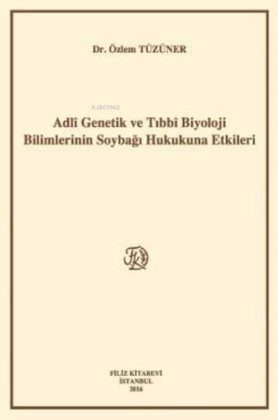 Adlî Genetik Ve Tıbbî Biyoloji Bilimlerinin Soybağı Hukukuna Etkileri 