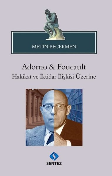 Adorno & Foucault Hakikat ve İktidar İlişkisi Üzerine - Metin Becermen