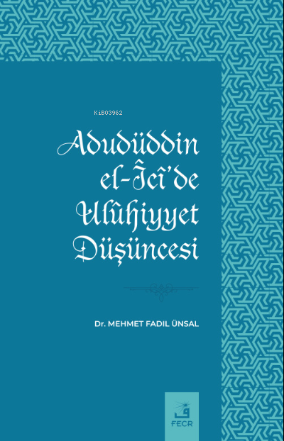 Adudüddin el-Îcî’de Ulûhiyyet Düşüncesi - Mehmet Fadıl Ünsal | Yeni ve