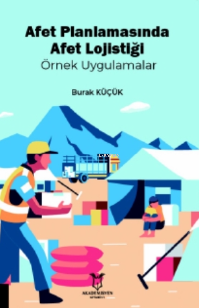 Afet Planlamasında Afet Lojistiği Örnek Uygulamalar - Burak Küçük | Ye