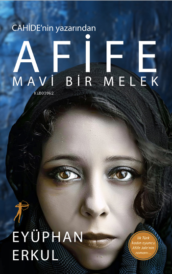 Afife Mavi Bir Melek;Cahide'nin Yazarından - Eyüphan Erkul | Yeni ve İ